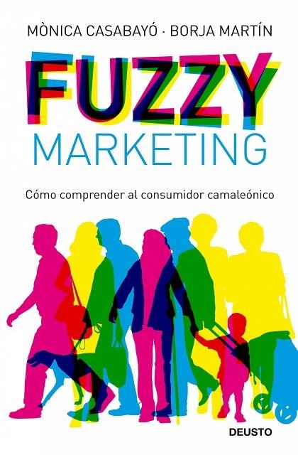 FUZZY MARKETING.COMO COMPRENDER AL CONSUMIDOR CAMALEONICO | 9788423427598 | CASABAYO,MONICA/MARTIN,BORJA | Llibreria Geli - Llibreria Online de Girona - Comprar llibres en català i castellà