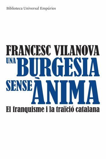 UNA BURGESIA SENSE ANIMA.EL FRANQUISME I LA TRADICIO CATALAN | 9788497874540 | VILANOVA,FRANCESC | Llibreria Geli - Llibreria Online de Girona - Comprar llibres en català i castellà