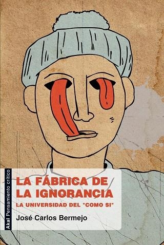 LA FABRICA DE LA IGNORANCIA.LA UNIVERSIDAD DEL "COMO SI" | 9788446031185 | BERMEJO,JOSE CARLOS | Libreria Geli - Librería Online de Girona - Comprar libros en catalán y castellano