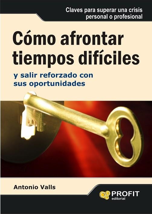 COMO AFRONTAR TIEMPOS DIFICILES Y SALIR REFORZADO CON SUS... | 9788496998230 | VALLS,ANTONIO | Libreria Geli - Librería Online de Girona - Comprar libros en catalán y castellano