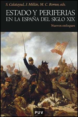 ESTADO Y PERIFERIAS EN LA ESPAÑA DEL SIGLO XIX | 9788437073927 | CALATAYUD,S./MILLAN,J. | Llibreria Geli - Llibreria Online de Girona - Comprar llibres en català i castellà