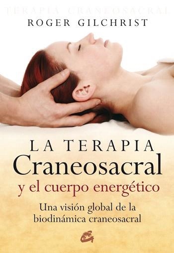 LA TERAPIA CRANEOSACRAL Y EL CUERPO ENERGETICO : UNA VISION | 9788484451884 | GELCHEREST,ROGER | Llibreria Geli - Llibreria Online de Girona - Comprar llibres en català i castellà