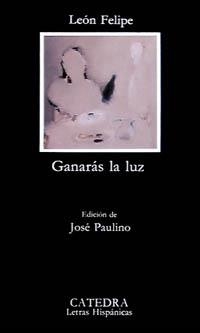 GANARAS LA LUZ | 9788437603483 | LEON FELIPE (CAMINO GALICIA, LEON FELIPE) | Llibreria Geli - Llibreria Online de Girona - Comprar llibres en català i castellà