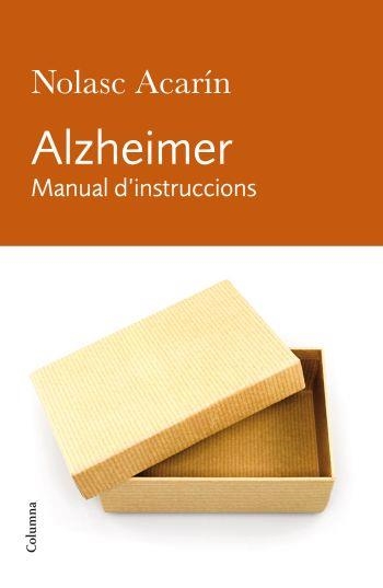 ALZHEIMER.MANUAL D'INSTRUCCIONS | 9788466412278 | ACARIN,NOLASC | Llibreria Geli - Llibreria Online de Girona - Comprar llibres en català i castellà