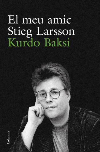 EL MEU AMIC STIEG LARSSON | 9788466412223 | BAKSI,KURDO | Llibreria Geli - Llibreria Online de Girona - Comprar llibres en català i castellà