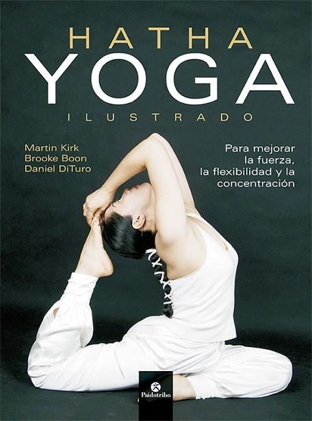 HATHA YOGA ILUSTRADO | 9788499100241 | KIRK,MARTIN/BOON,BROOKE/DITURO,DANIEL | Llibreria Geli - Llibreria Online de Girona - Comprar llibres en català i castellà