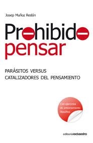 PROHIBIDO PENSAR.PARASITOS VERSUS CATALIZADORES DE PENSAMIEN | 9788499210667 | MUÑOZ REDON,JOSEP | Libreria Geli - Librería Online de Girona - Comprar libros en catalán y castellano