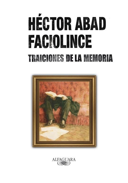 TRAICIONES DE LA MEMORIA | 9788420405742 | ABAD FACIOLINCE,HECTOR | Llibreria Geli - Llibreria Online de Girona - Comprar llibres en català i castellà