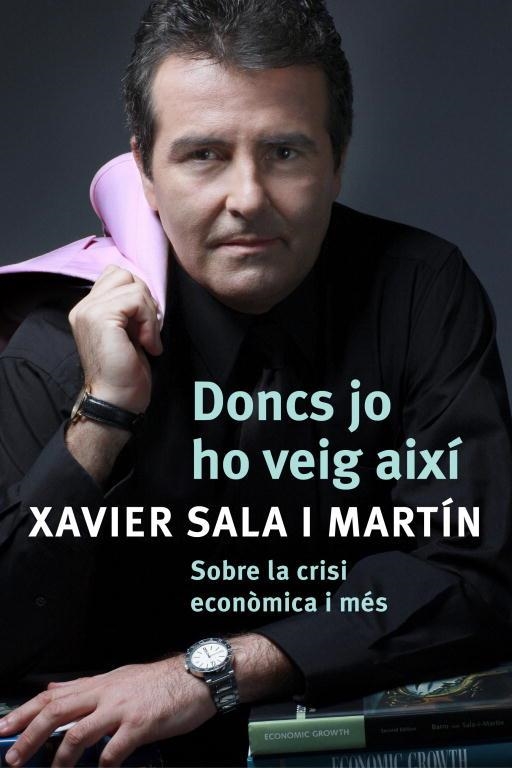 DONCS JO HO VEIG AIXI.SOBRE LA CRISI ECONOMICA I MES | 9788401387487 | SALA I MARTIN,XAVIER | Libreria Geli - Librería Online de Girona - Comprar libros en catalán y castellano