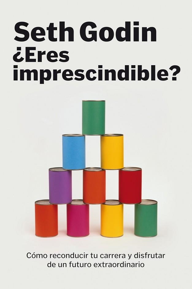 ERES IMPRESCINDIBLE?COMO RECONDUCIR TU CARRERA Y DISFRUTAR.. | 9788498750614 | GODIN,SETH | Llibreria Geli - Llibreria Online de Girona - Comprar llibres en català i castellà