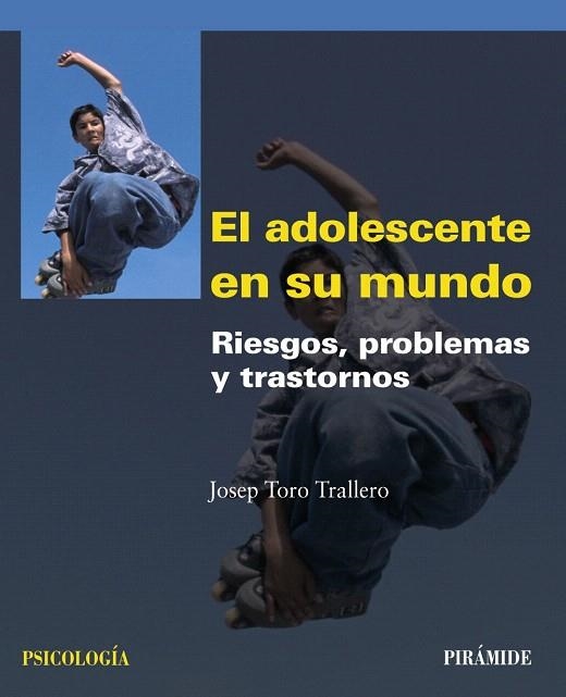 EL ADOLSECENTE EN SU MUNDO.RIESGOS,PROBLEMAS Y TRASTORNOS | 9788436823677 | TORO TRALLERO,JOSEP | Llibreria Geli - Llibreria Online de Girona - Comprar llibres en català i castellà