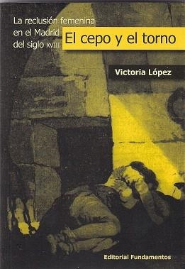 EL CEPO Y EL TORNO.LA RECLUSION FEMENINA EN EL MADRID DEL | 9788424511975 | LOPEZ,VICTORIA | Llibreria Geli - Llibreria Online de Girona - Comprar llibres en català i castellà