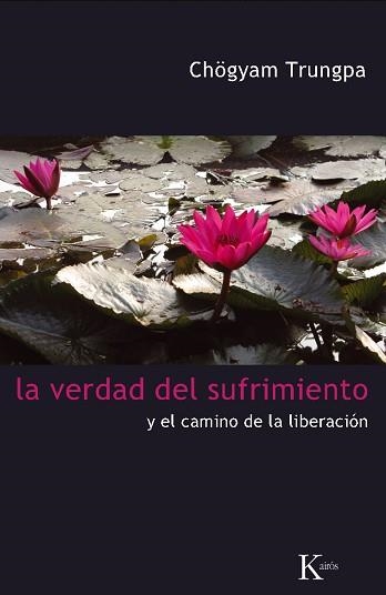 LA VERDAD DEL SUFRIMIENTO Y EL CAMINO DE LA LIBERACION | 9788472457454 | TRUNGPA,CHOGYAM | Llibreria Geli - Llibreria Online de Girona - Comprar llibres en català i castellà