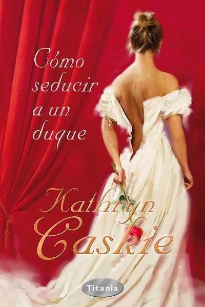 COMO SEDUCIR A UN DUQUE | 9788496711822 | CASKIE,KATHRYN | Llibreria Geli - Llibreria Online de Girona - Comprar llibres en català i castellà