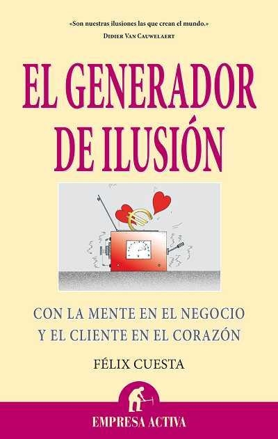 EL GENERADOR DE ILUSION.CON LA MENTE EN EL NEGOCIO Y EL... | 9788492452484 | CUESTA,FELIX | Llibreria Geli - Llibreria Online de Girona - Comprar llibres en català i castellà