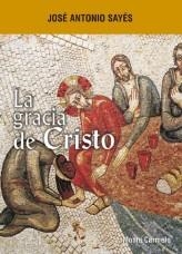 LA GRACIA DE CRISTO | 9788483532706 | SAYES,JOSE ANTONIO | Llibreria Geli - Llibreria Online de Girona - Comprar llibres en català i castellà