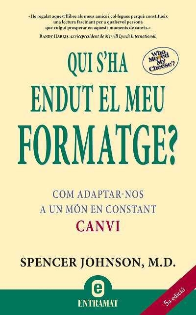 QUI S'HA ENDUT EL MEU FORMATGE?COM ADAPTAR-NOS A UN MON EN CONSTANT CANVI | 9788493573287 | SPENCER JOHNSON,M.D. | Libreria Geli - Librería Online de Girona - Comprar libros en catalán y castellano