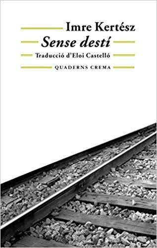 SENSE DESTI | 9788477273820 | KERTESZ,IMRE | Libreria Geli - Librería Online de Girona - Comprar libros en catalán y castellano