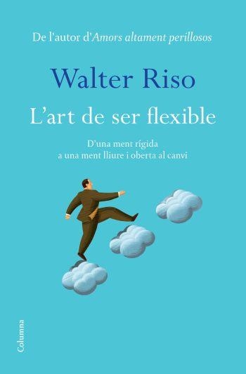 L'ART DE SER FLEXIBLE.D'UNA MENT RIGIDA A UNA MENT... | 9788466413060 | RISO,WALTER | Llibreria Geli - Llibreria Online de Girona - Comprar llibres en català i castellà