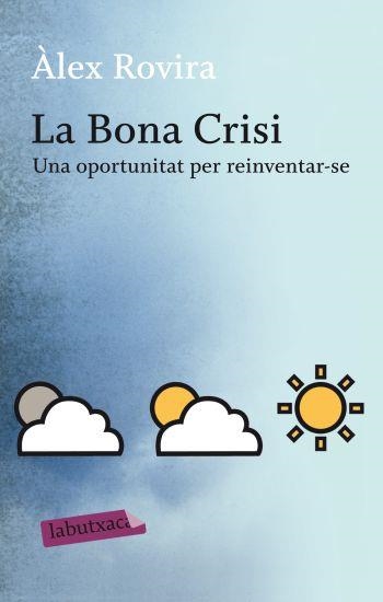 LA BONA CRISI.UNA OPORTUNITAT PER REINVENTAR-SE | 9788499301631 | ROVIRA,ALEX | Llibreria Geli - Llibreria Online de Girona - Comprar llibres en català i castellà