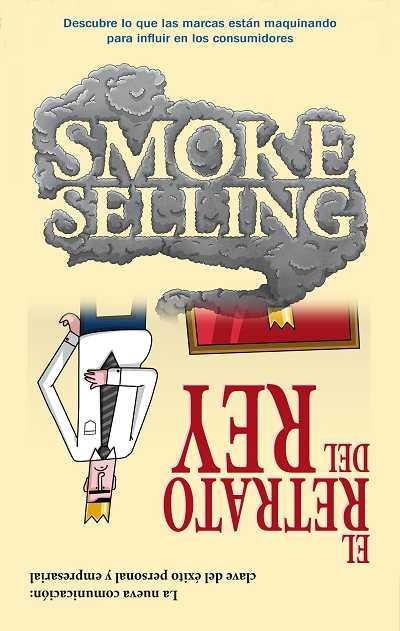 SMOKE SELLING/EL RETRATO DEL REY.COMUNICAR PARA VENDER EN... | 9788492452606 | SUSO,JAVIER | Llibreria Geli - Llibreria Online de Girona - Comprar llibres en català i castellà