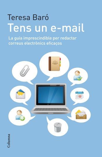 TENS UN E-MAIL.LA GUIA IMPRESCINDIBLE PER REDACTAR... | 9788466412940 | BARO,TERESA | Llibreria Geli - Llibreria Online de Girona - Comprar llibres en català i castellà