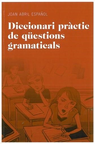 DICCIONARI PRACTIC DE QUESTIONS GRAMATICALS | 9788492672844 | ABRIL ESPAÑOL,JOAN | Llibreria Geli - Llibreria Online de Girona - Comprar llibres en català i castellà