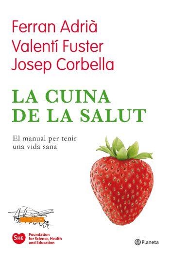 LA CUINA DE LA SALUT.EL MANUAL PER TENIR UNA VIDA SANA | 9788497082174 | ADRIA,F/FUSTER,V/CORBELLA,J | Llibreria Geli - Llibreria Online de Girona - Comprar llibres en català i castellà