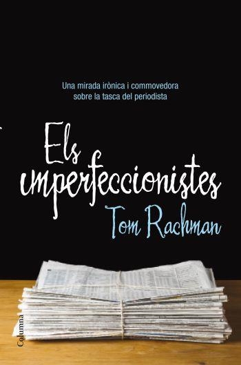 ELS IMPERFECCIONISTES | 9788466413237 | RACHMAN,TOM | Llibreria Geli - Llibreria Online de Girona - Comprar llibres en català i castellà