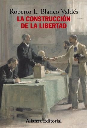 LA CONSTRUCCION DE LA LIBERTAD | 9788420683171 | BLANCO VALDES,ROBERTO L. | Llibreria Geli - Llibreria Online de Girona - Comprar llibres en català i castellà