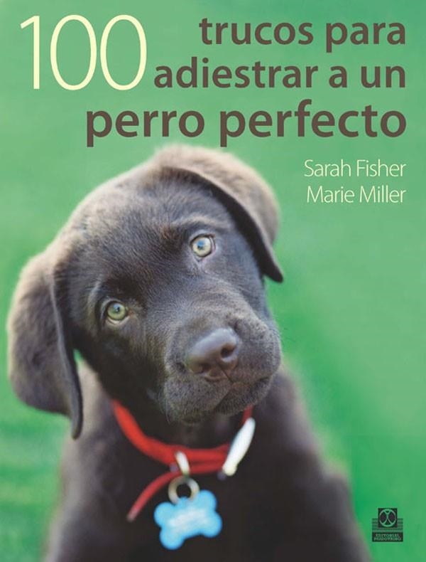 100 TRUCOS PARA ADIESTRAR A UN PERRO PERFECTO | 9788499100524 | FISHER,SARAH/MILLER,MARIE | Libreria Geli - Librería Online de Girona - Comprar libros en catalán y castellano