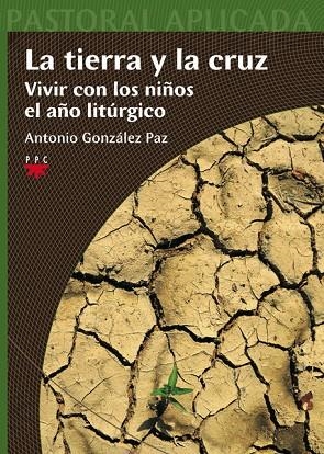 LA TIERRA Y LA CRUZ.VIVIR CON LOS NIÑOS EL AÑO LITURGICO | 9788428822701 | GONZALEZ PAZ,ANTONIO | Llibreria Geli - Llibreria Online de Girona - Comprar llibres en català i castellà