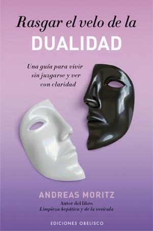 RASGAR EL VELO DE LA DUALIDAD.UNA GUIA PARA VIVIR SIN JUZGAR | 9788497776707 | MORITZ,ANDREAS | Llibreria Geli - Llibreria Online de Girona - Comprar llibres en català i castellà