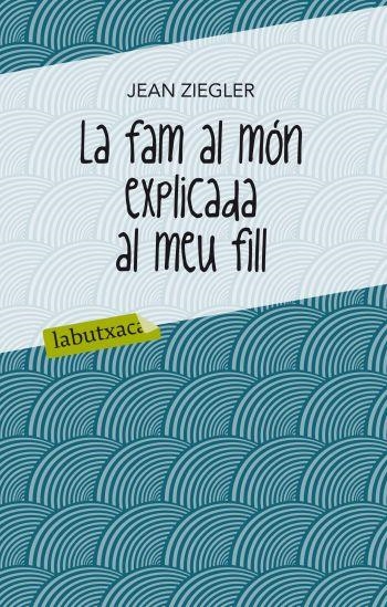 LA FAM AL MON EXPLICADA AL MEU FILL | 9788499302072 | ZIEGLER,JEAN | Llibreria Geli - Llibreria Online de Girona - Comprar llibres en català i castellà