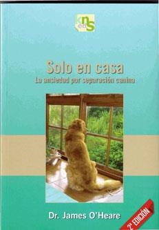 SOLO EN CASA.LA ANSIEDAD POR SEPARACION CANINA | 9788493460921 | O'HEARE,JAMES | Libreria Geli - Librería Online de Girona - Comprar libros en catalán y castellano