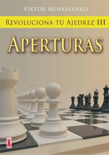 REVOLUCIONA TU AJEDREZ-3.APERTURAS | 9788499170848 | MOSKALENKO,VIKTOR | Llibreria Geli - Llibreria Online de Girona - Comprar llibres en català i castellà