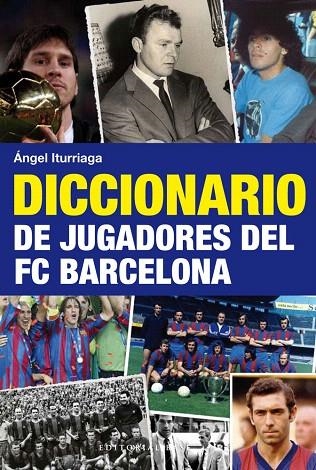 DICCIONARIO DE JUGADORES DEL BARÇA | 9788492437740 | ITURRIAGA,ANGEL | Llibreria Geli - Llibreria Online de Girona - Comprar llibres en català i castellà