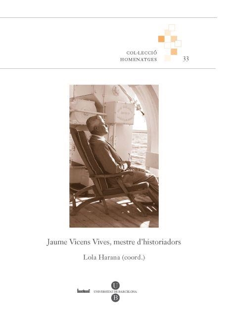 JAUME VICENS VIVES,MESTRE D'HISTORIADORS | 9788447534784 | HARANA,LOLA (COORD.) | Llibreria Geli - Llibreria Online de Girona - Comprar llibres en català i castellà