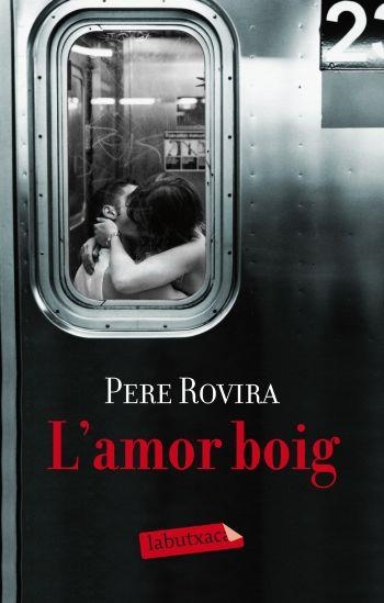 L'AMOR BOIG | 9788499301884 | ROVIRA,PERE | Llibreria Geli - Llibreria Online de Girona - Comprar llibres en català i castellà