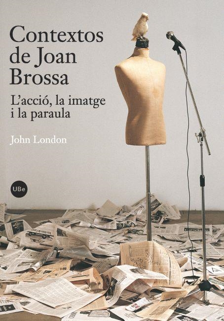 CONTEXTOS DE JOAN BROSSA.L'ACCIO,LA IMATGE I LA PARAULA | 9788447534289 | LONDON,JOHN | Llibreria Geli - Llibreria Online de Girona - Comprar llibres en català i castellà