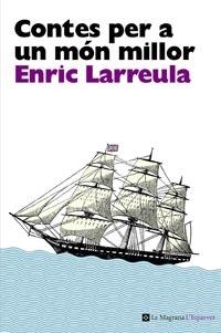 CONTES PER A UN MÓN MILLOR | 9788482649696 | LARREULA,ENRIC | Llibreria Geli - Llibreria Online de Girona - Comprar llibres en català i castellà