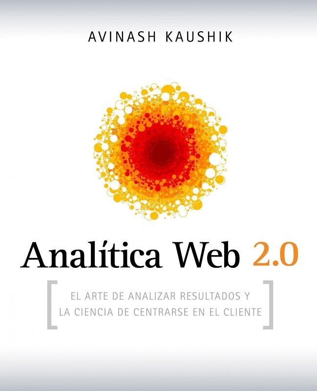 ANALITICA WEB 2.0.EL ARTE DE ANALIZAR RESULTADOS Y LA CIENCI | 9788498750959 | KAUSHIK,AVINASH | Llibreria Geli - Llibreria Online de Girona - Comprar llibres en català i castellà