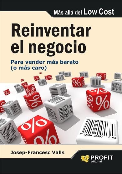 REINVENTAR EL NEGOCIO.PARA VENDER MÁS BARATO (O MÁS CARO) | 9788492956265 | VALLS,JOSEP FRANCESC | Llibreria Geli - Llibreria Online de Girona - Comprar llibres en català i castellà