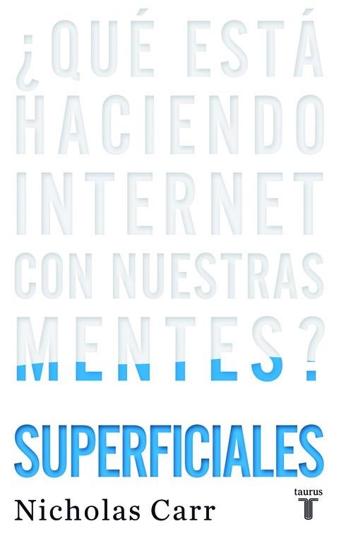 SUPERFICIALES.QUE ESTA HACIENDO INTERNET CON NUESTRAS MENTES? | 9788430608126 | CARR,NICHOLAS | Llibreria Geli - Llibreria Online de Girona - Comprar llibres en català i castellà