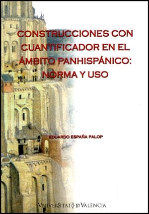 CONSTRUCCIONES CON CUANTIFICADOR EN EL AMBITO PANHISPANICO : | 9788437075525 | ESPAÑA PALOP,EDUARDO | Llibreria Geli - Llibreria Online de Girona - Comprar llibres en català i castellà