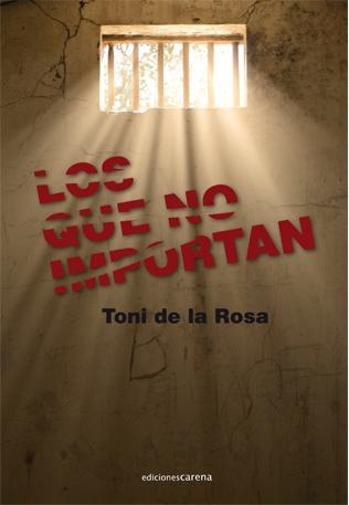 LOS QUE NO IMPORTAN | 9788415021834 | DE LA ROSA,TONI | Llibreria Geli - Llibreria Online de Girona - Comprar llibres en català i castellà