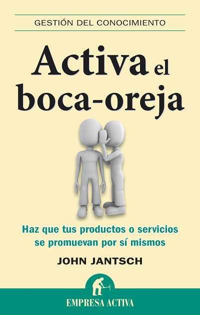 ACTIVA EL BOCA-OREJA.HAZ QUE TUS PRODUCTOS O SERVICIOS SE PR | 9788492452682 | JANTSCH,JOHN | Llibreria Geli - Llibreria Online de Girona - Comprar llibres en català i castellà