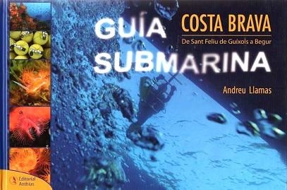 GUIA SUBMARINA COSTA BRAVA.DE SANT FELIU DE GUIXOLS A BEGUR(CASTELLANO) | 9788493316785 | LLAMAS,ANDREU | Llibreria Geli - Llibreria Online de Girona - Comprar llibres en català i castellà