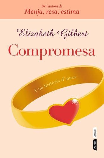 COMPROMESA.UNA HISTORIA D'AMOR | 9788498091731 | GILBERT,ELIZABETH | Libreria Geli - Librería Online de Girona - Comprar libros en catalán y castellano