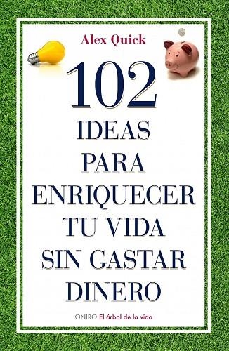 102 IDEAS PARA ENRIQUECER TU VIDA SIN GASTAR DINERO | 9788497545198 | QUICK, ALEX | Llibreria Geli - Llibreria Online de Girona - Comprar llibres en català i castellà